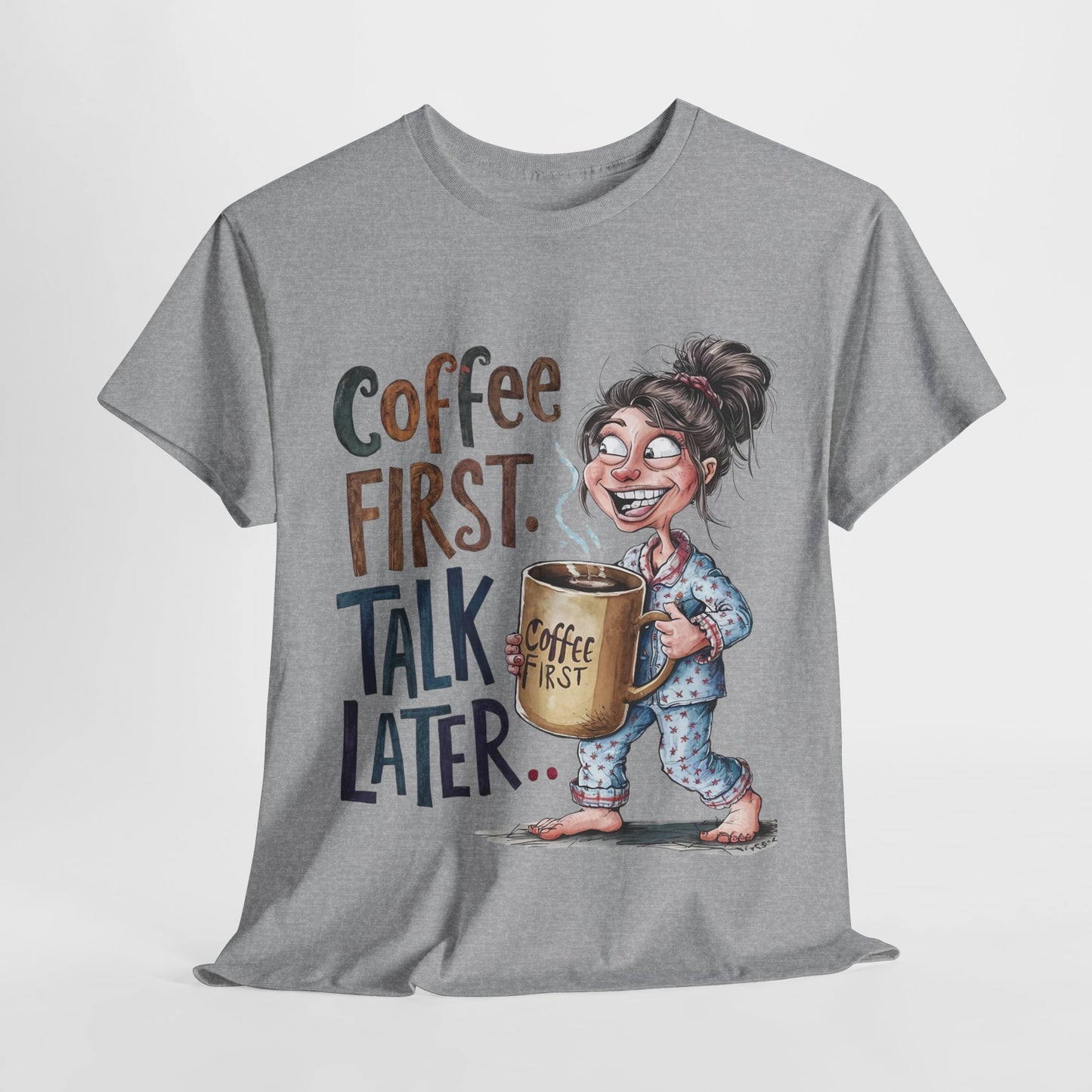 Coffee First Talk Later Funny Woman Heavy Cotton Tee