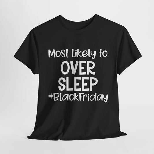 Black Friday Most Likely To Over Sleep T-Shirt