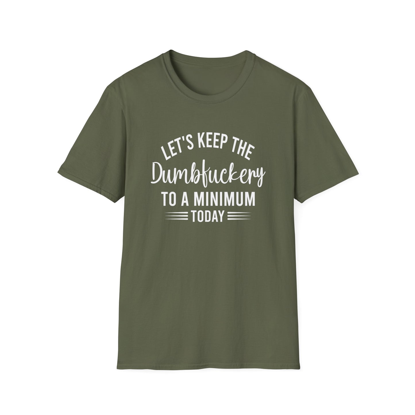 Lets Keep The Dumbf*ckery Funny Softstyle T-Shirt White Lettering