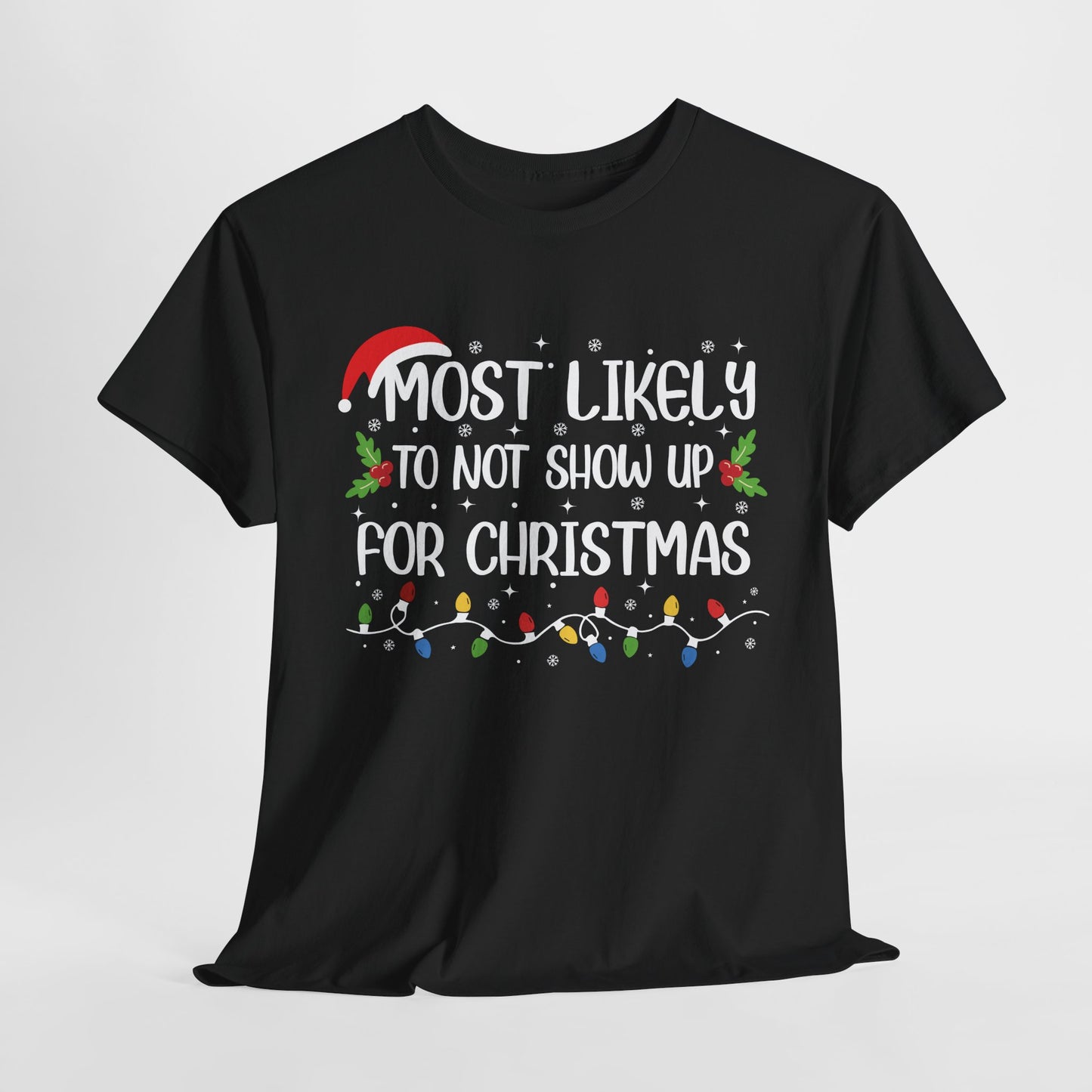 Most Likely To Not Show Up For Christmas T-Shirt