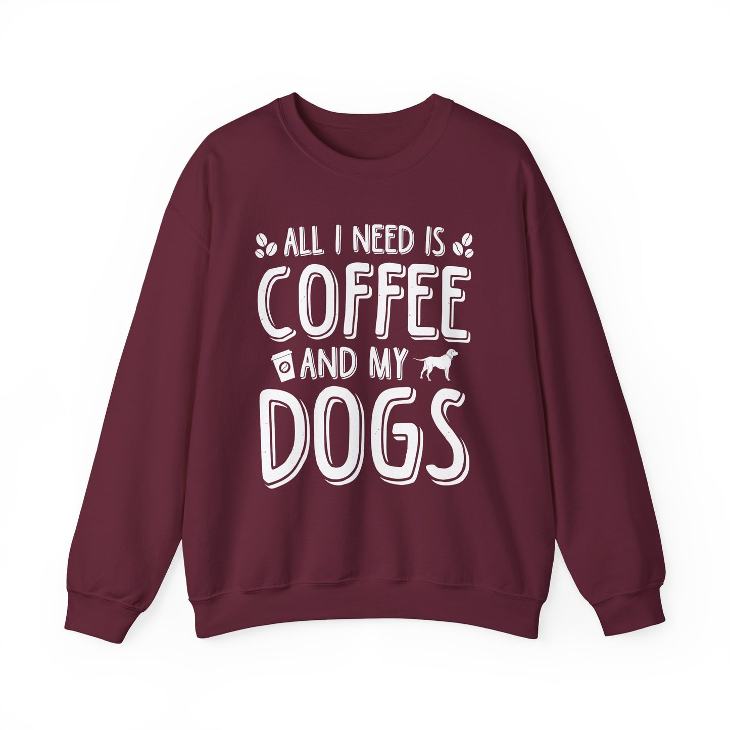 All I Need Is Coffee And My Dogs Sweatshirt