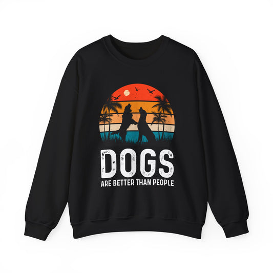 Dogs Are Better Than People Funny Dog Sweatshirt