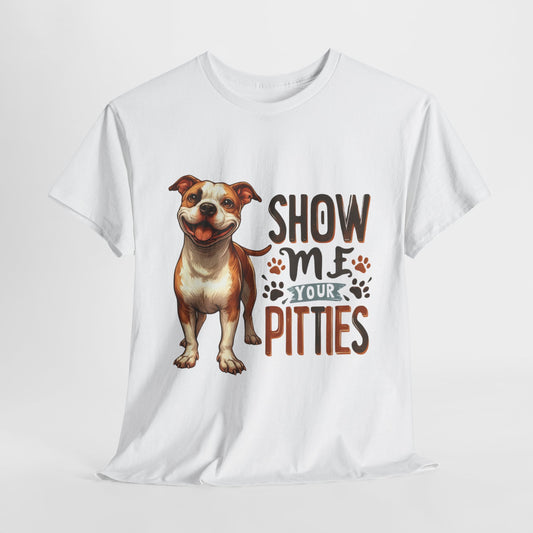 Show Me Your Pitties Pitbull Funny Dog Heavy Cotton Tee