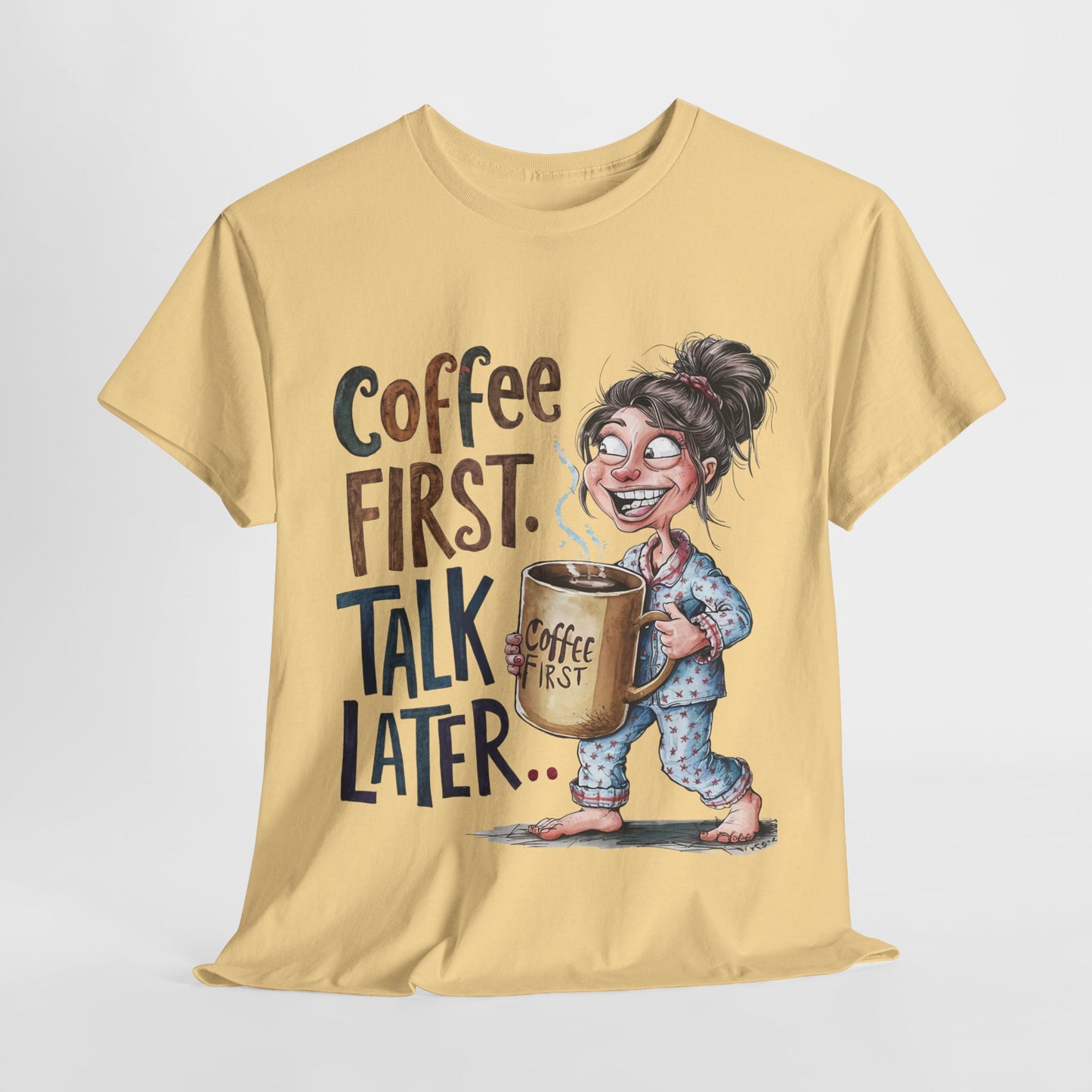 Coffee First Talk Later Funny Woman Heavy Cotton Tee