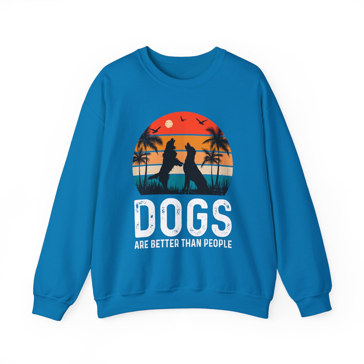 Dogs Are Better Than People Funny Dog Sweatshirt