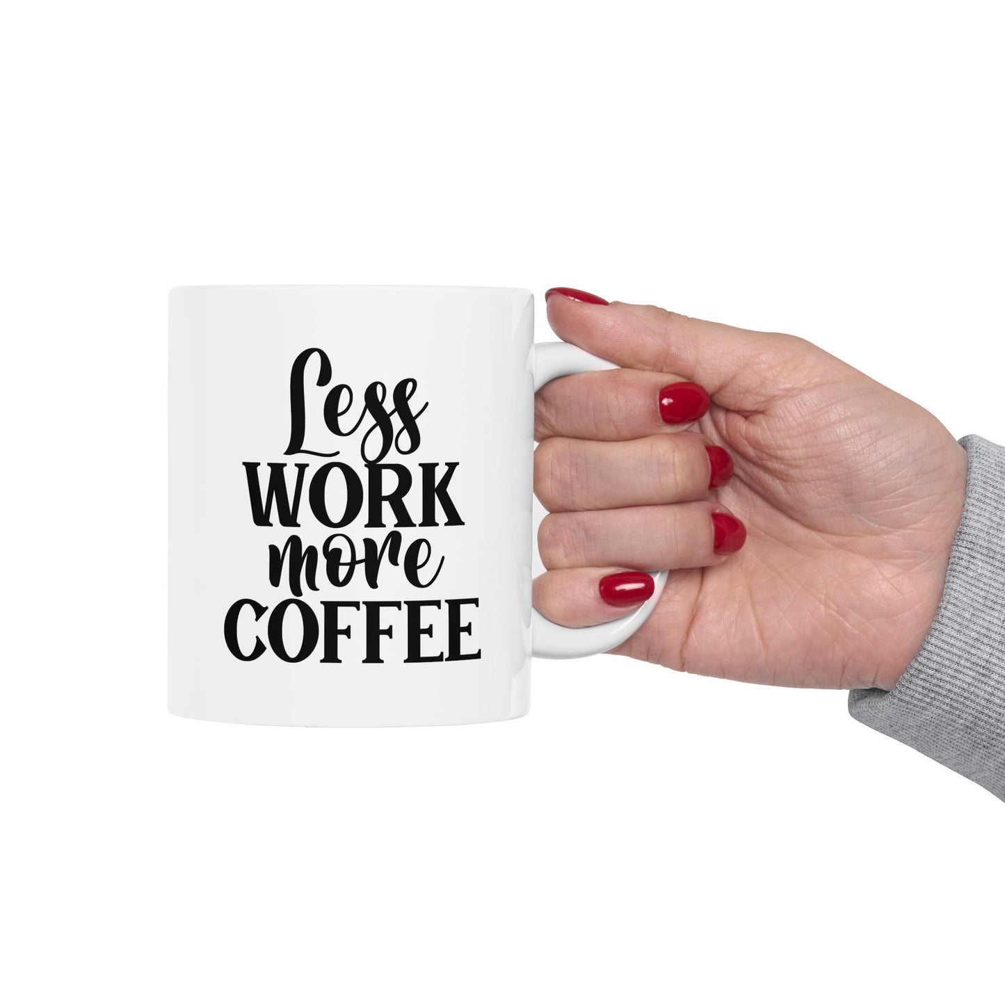 Less Work More Coffee Funny Sarcastic Coffee Mug