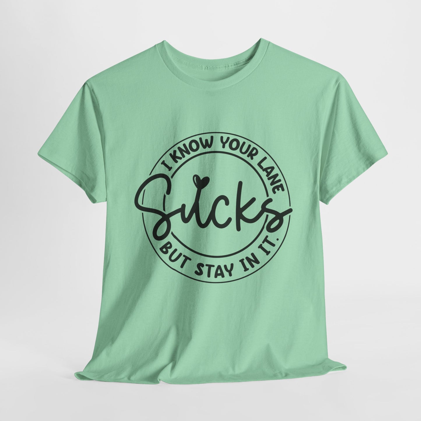 I Know Your Lane Sucks Funny Sarcastic Unisex Heavy Cotton Tee