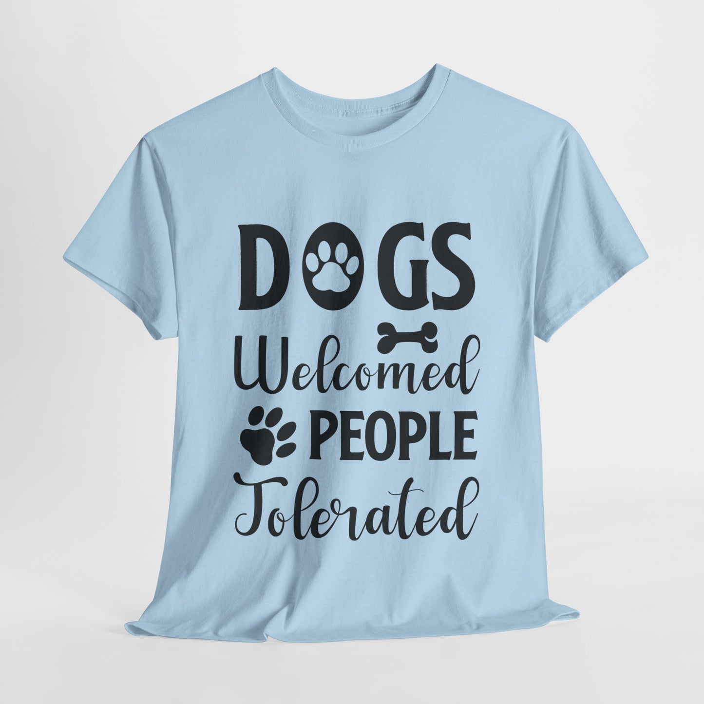 Dogs Welcomed People Tolerated Unisex Heavy Cotton Tee