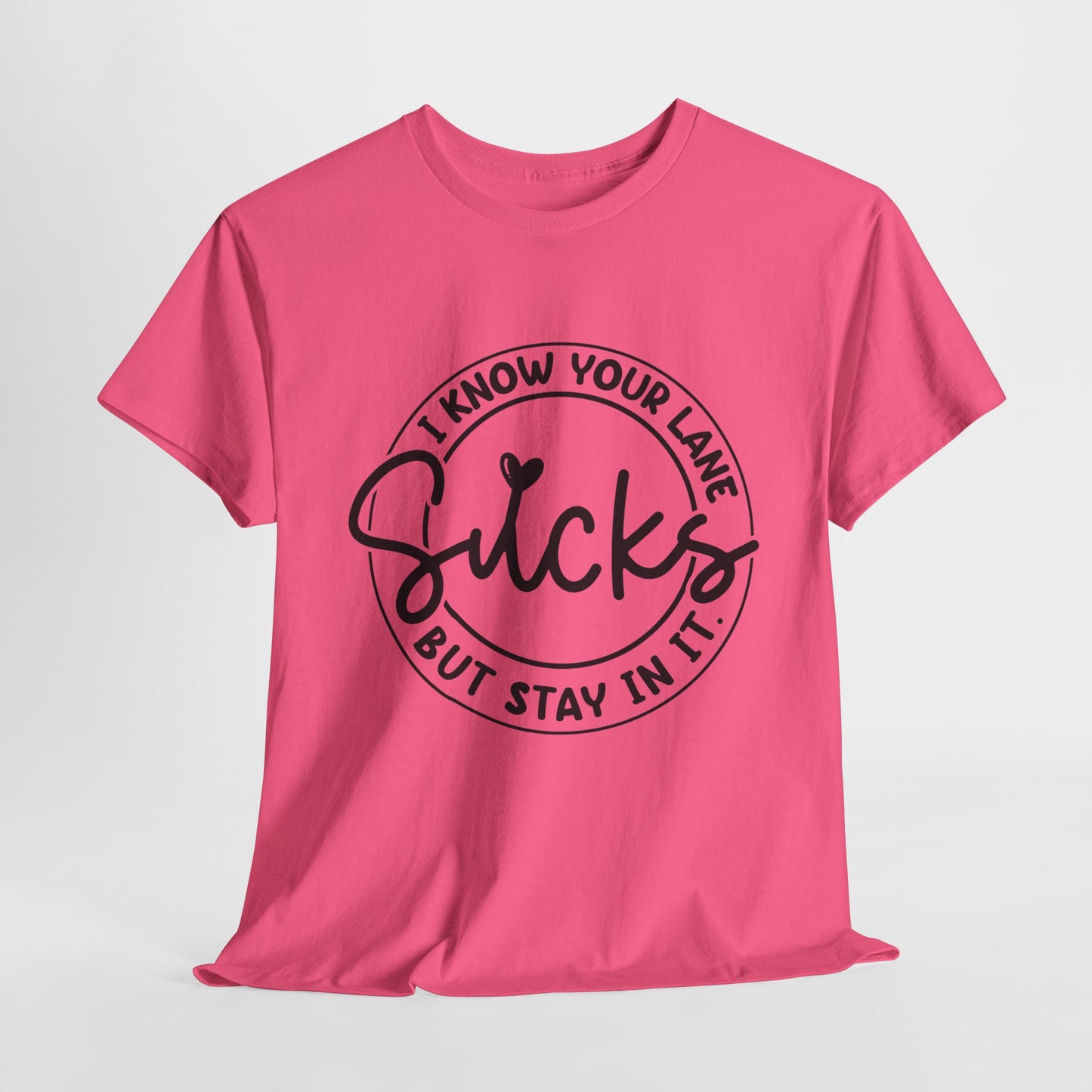 I Know Your Lane Sucks Funny Sarcastic Unisex Heavy Cotton Tee