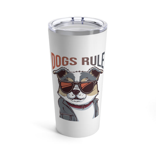 Dogs Rule Funny Dog Tumbler 20oz