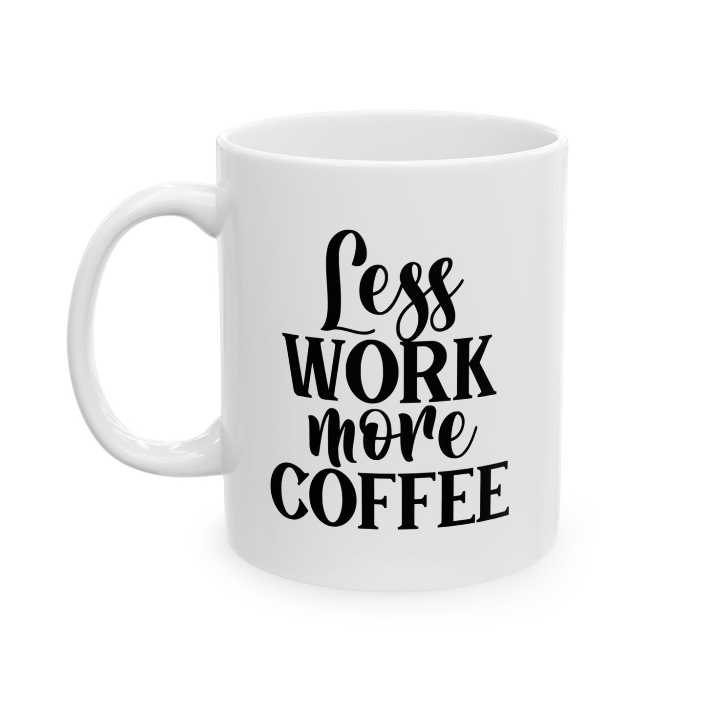 Less Work More Coffee Funny Sarcastic Coffee Mug