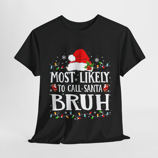 Most Likely To Call Santa Bruh Christmas T-Shirt