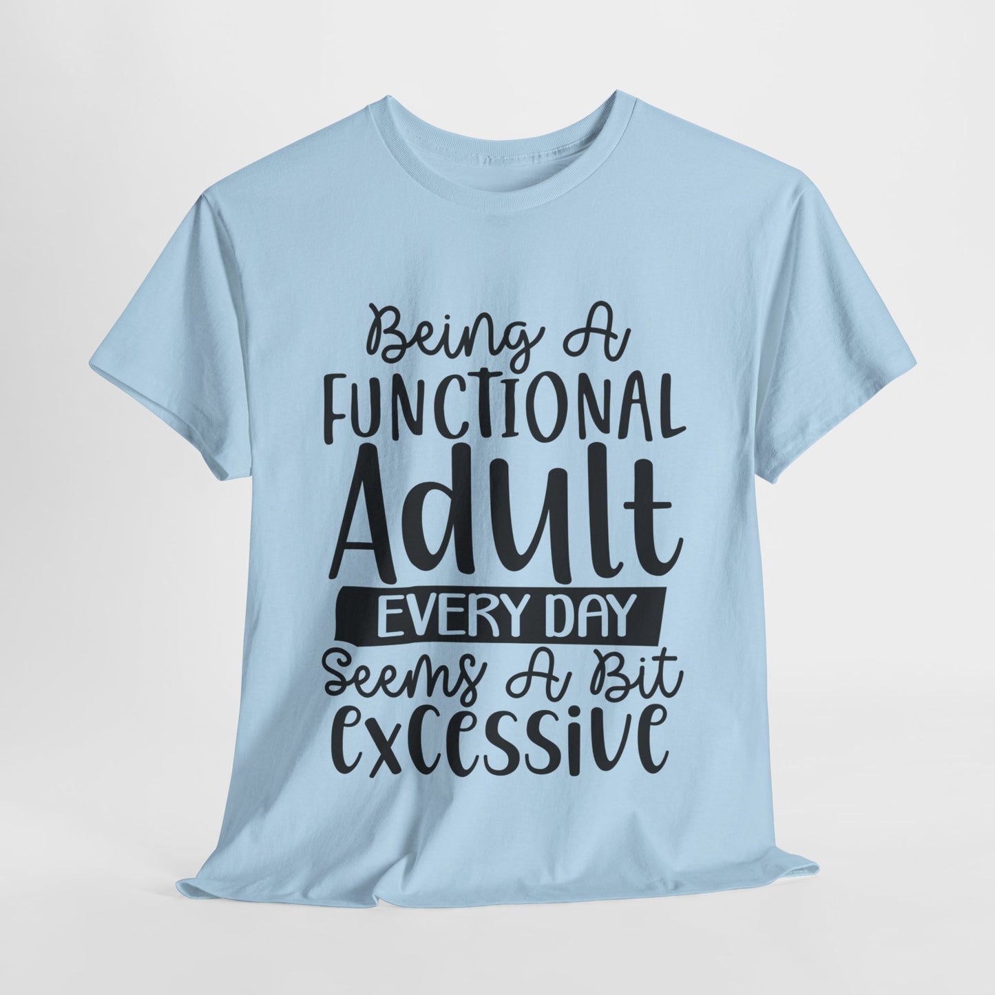 Being A Functional Adult Funny Unisex Heavy Cotton Tee