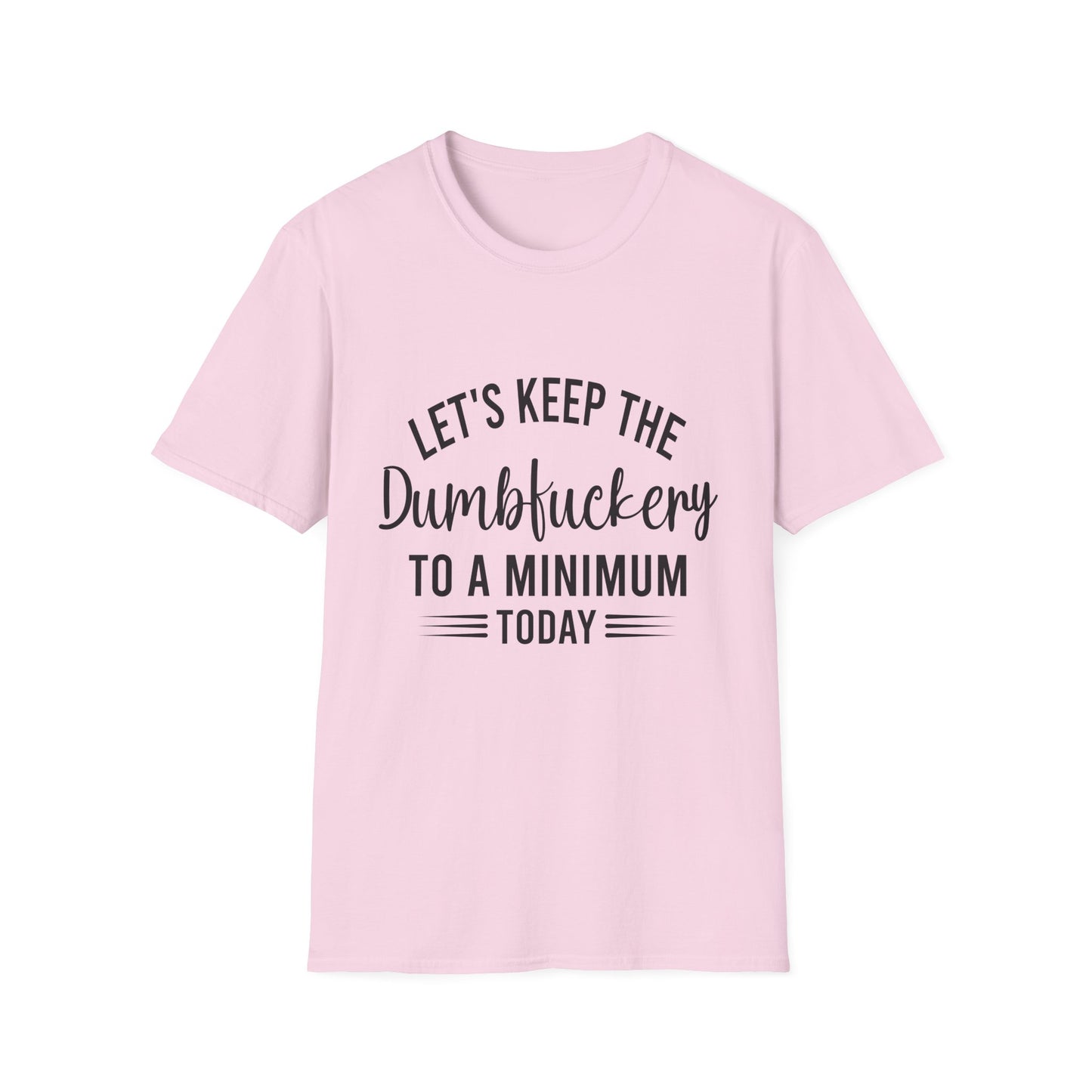 Lets Keep The Dumbf*ckery Funny Softstyle T-Shirt Black Lettering