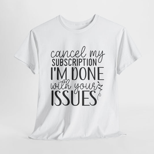 Cancel My Subscription Funny Unisex Heavy Cotton Tee