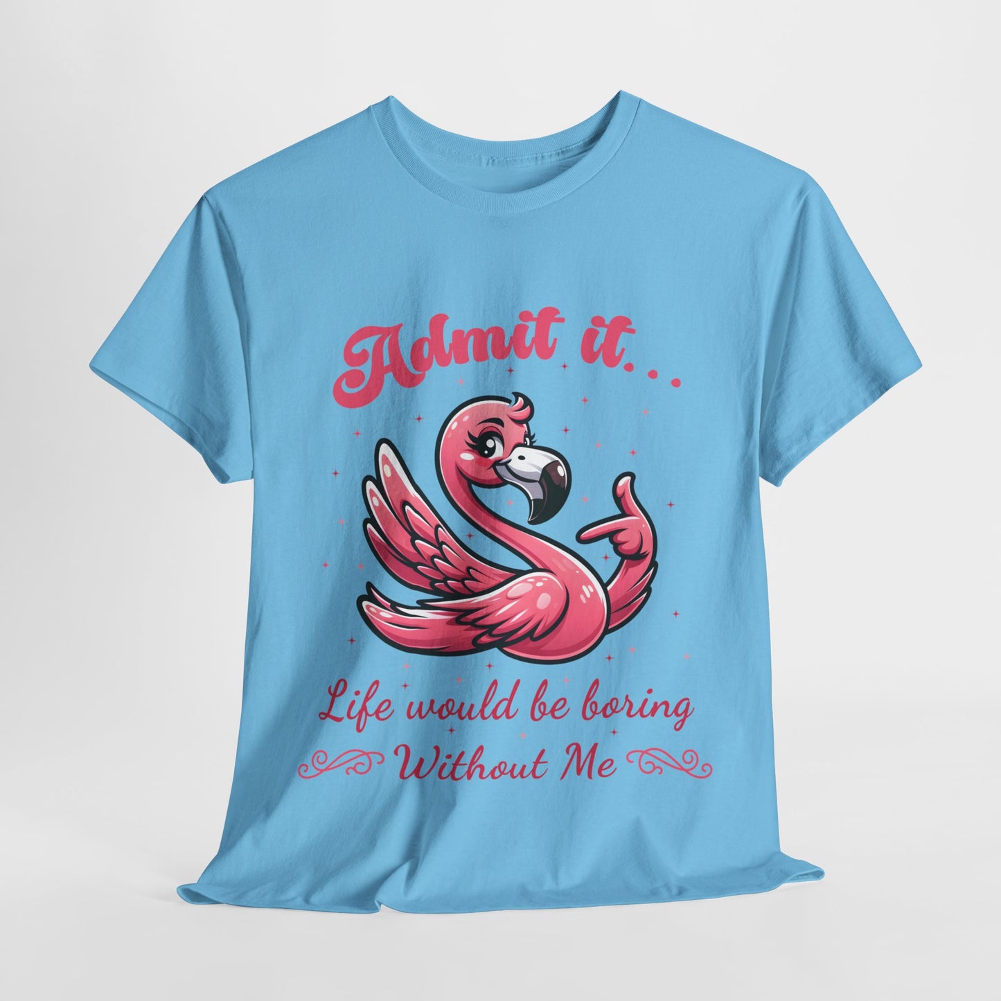 Life Would Be Boring Funny Flamingo Heavy Cotton Tee