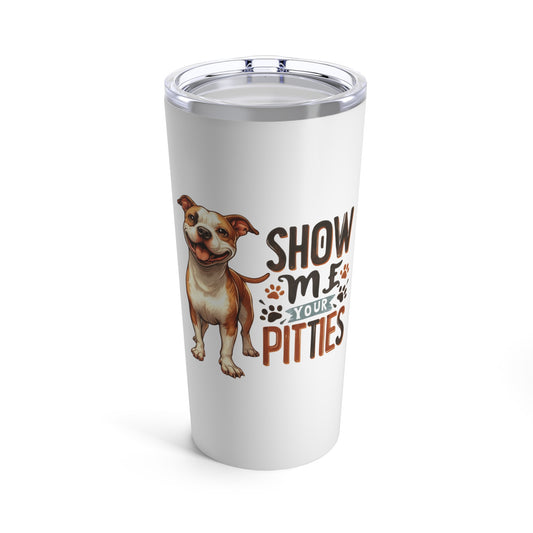 Show Me Your Pitties Pitbull Tumbler 20oz