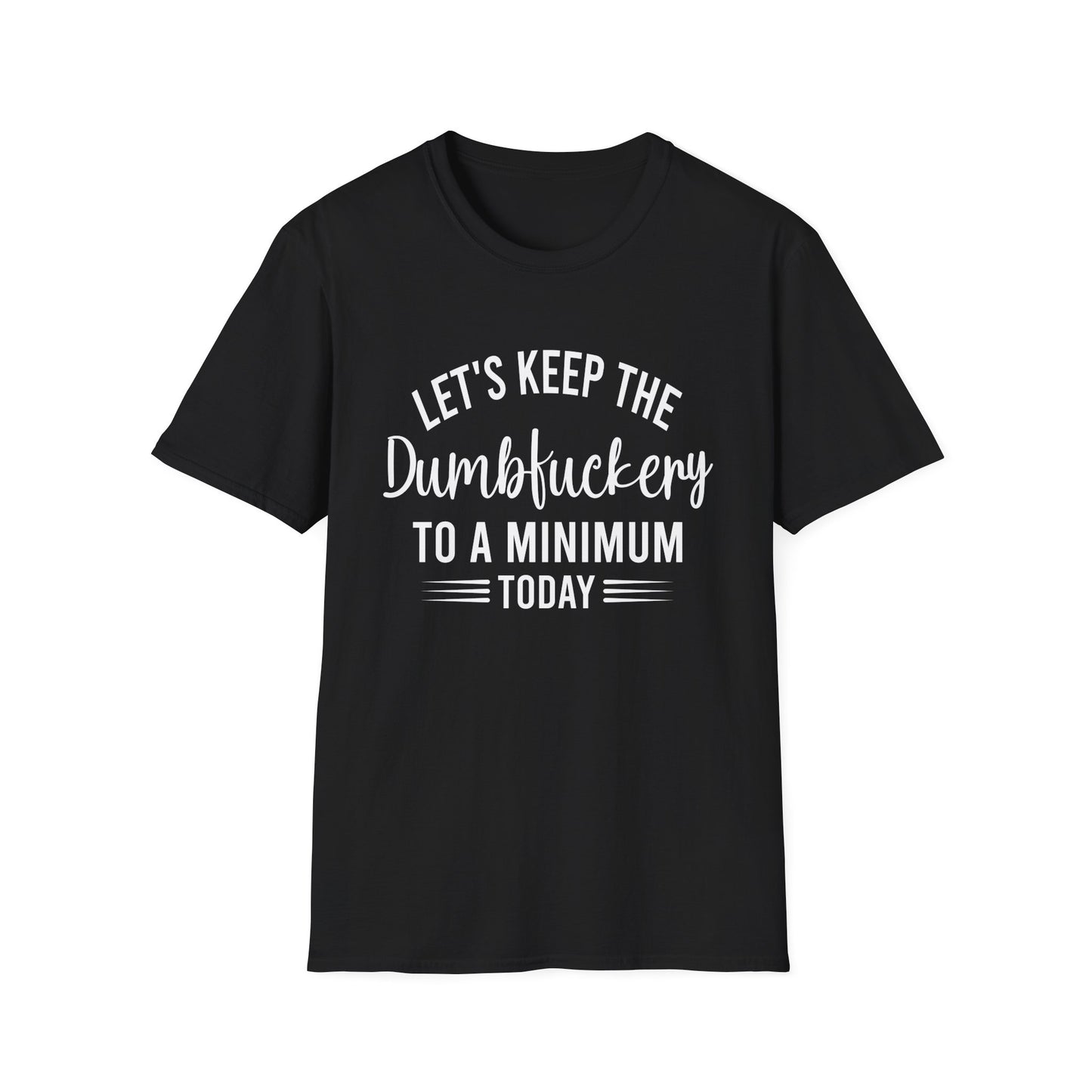 Lets Keep The Dumbf*ckery Funny Softstyle T-Shirt White Lettering