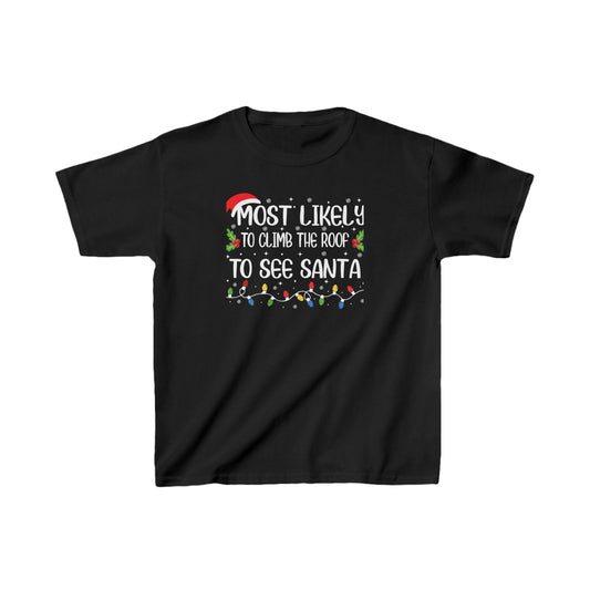 Most Likely To Climb The Roof To See Santa Kids Tee