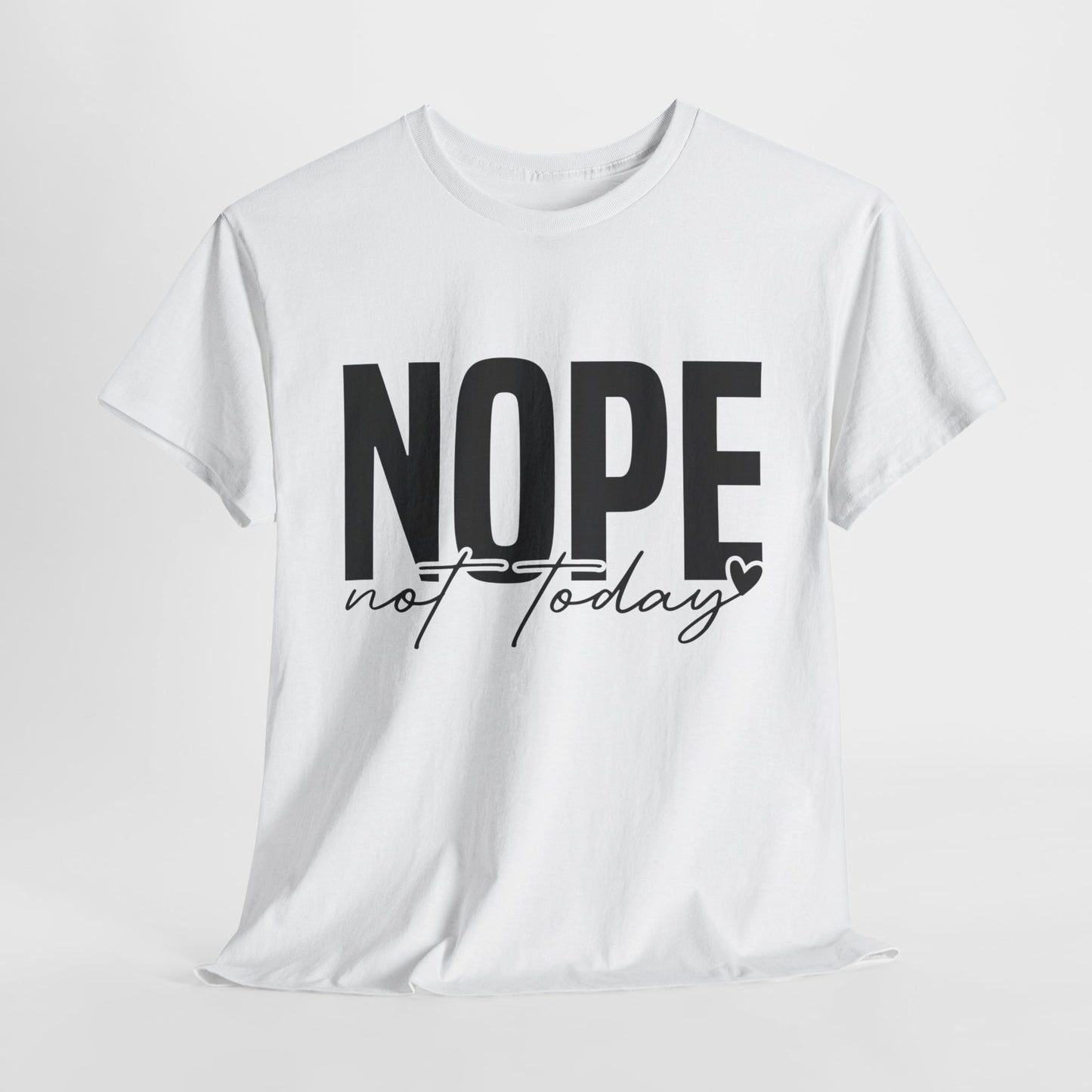 Nope Not Today Funny Sarcastic Unisex Heavy Cotton Tee