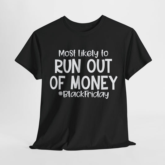 Black Friday Most Likely To Run Out Of Money T-Shirt