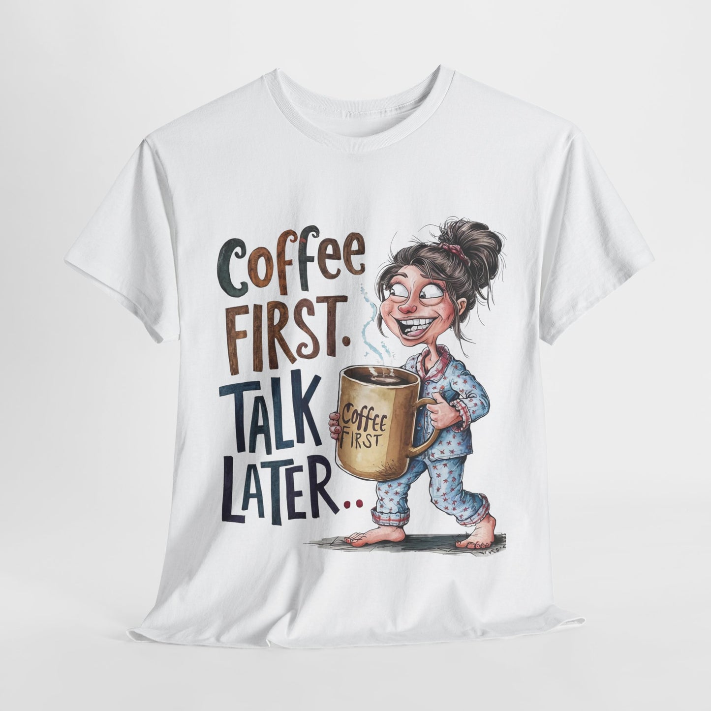 Coffee First Talk Later Funny Woman Heavy Cotton Tee