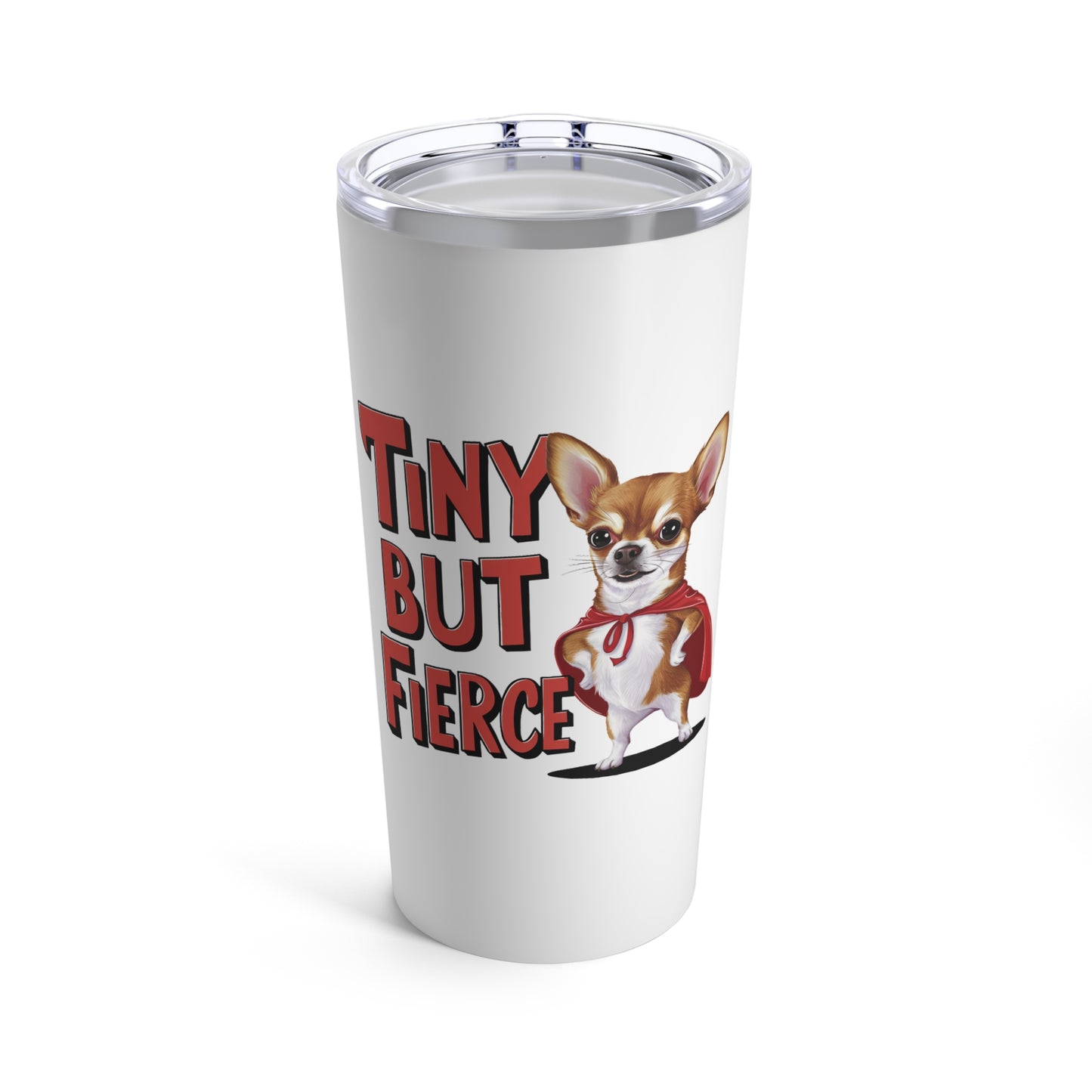 Tiny But Fierce Funny Dog Tumbler 20oz