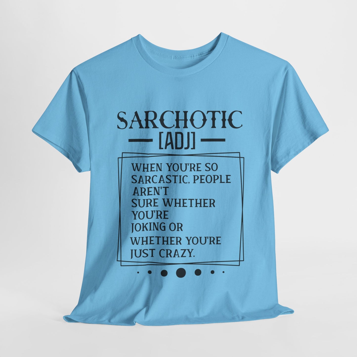 Sarchotic Funny Sarcastic Unisex Heavy Cotton Tee