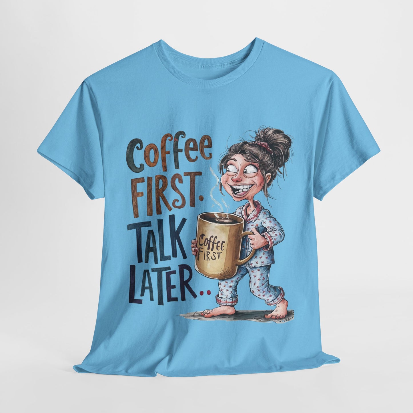 Coffee First Talk Later Funny Woman Heavy Cotton Tee