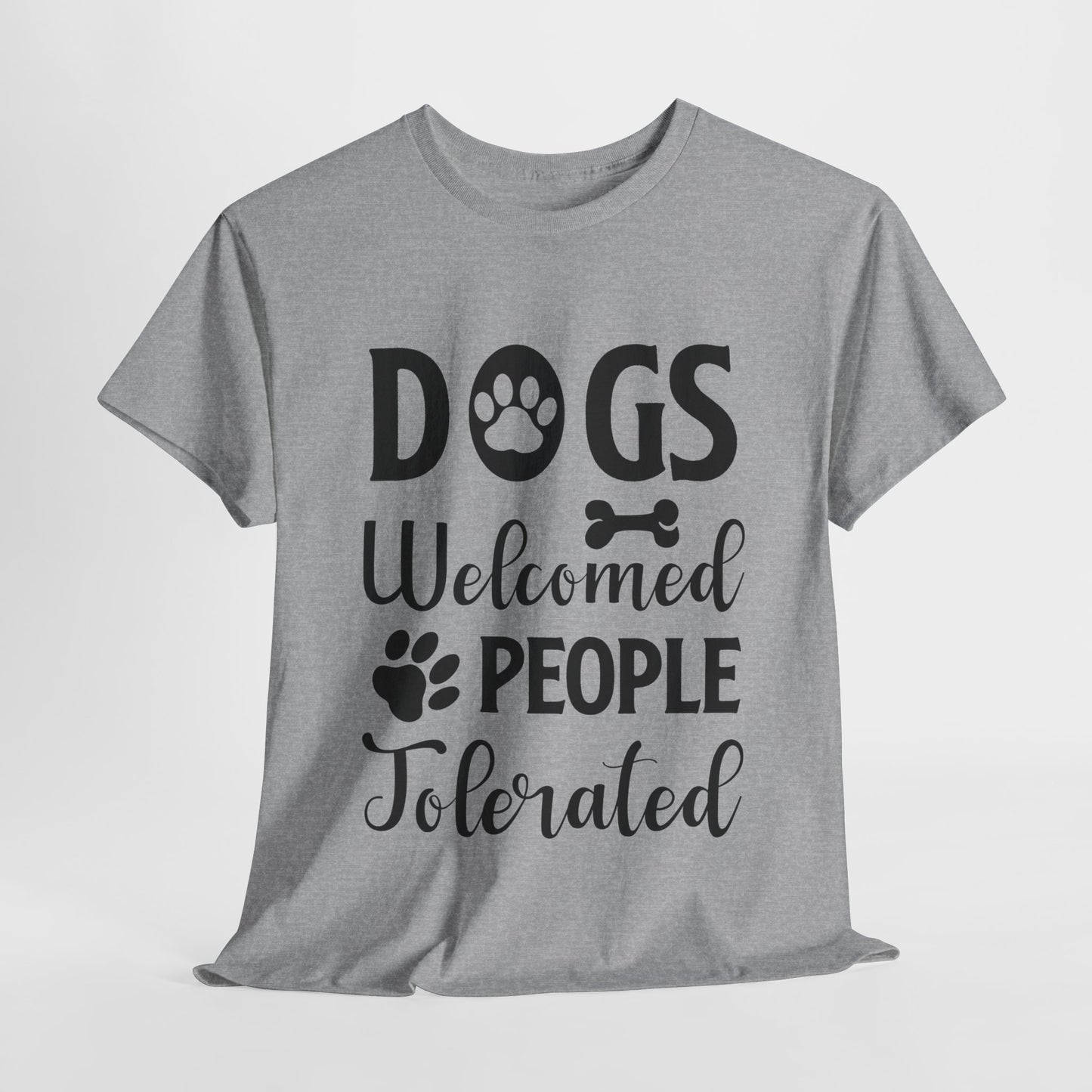 Dogs Welcomed People Tolerated Unisex Heavy Cotton Tee