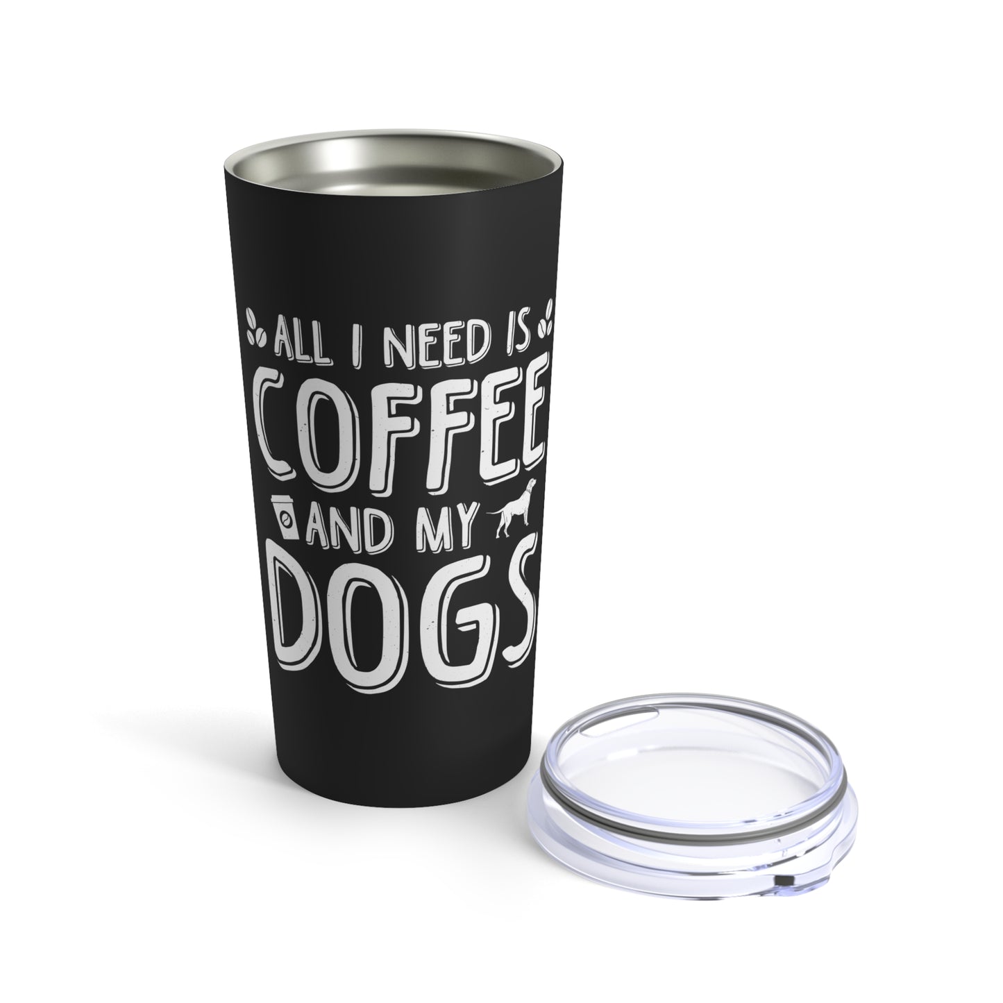 All I Need Is Coffee And My Dogs Tumbler 20oz