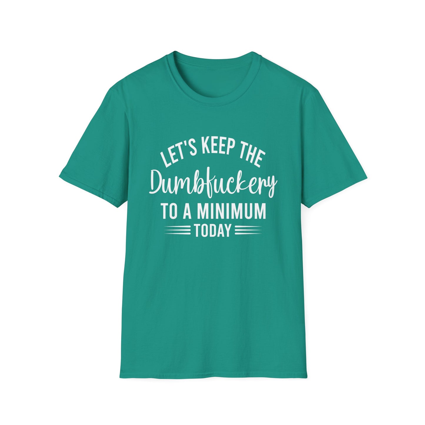 Lets Keep The Dumbf*ckery Funny Softstyle T-Shirt White Lettering