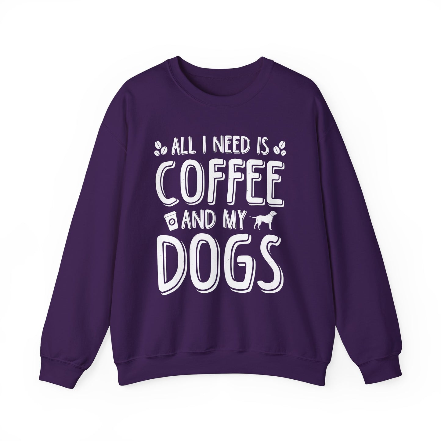 All I Need Is Coffee And My Dogs Sweatshirt