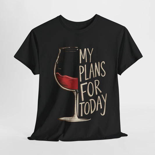 My Plans For Today Wine Funny Unisex Heavy Cotton Tee