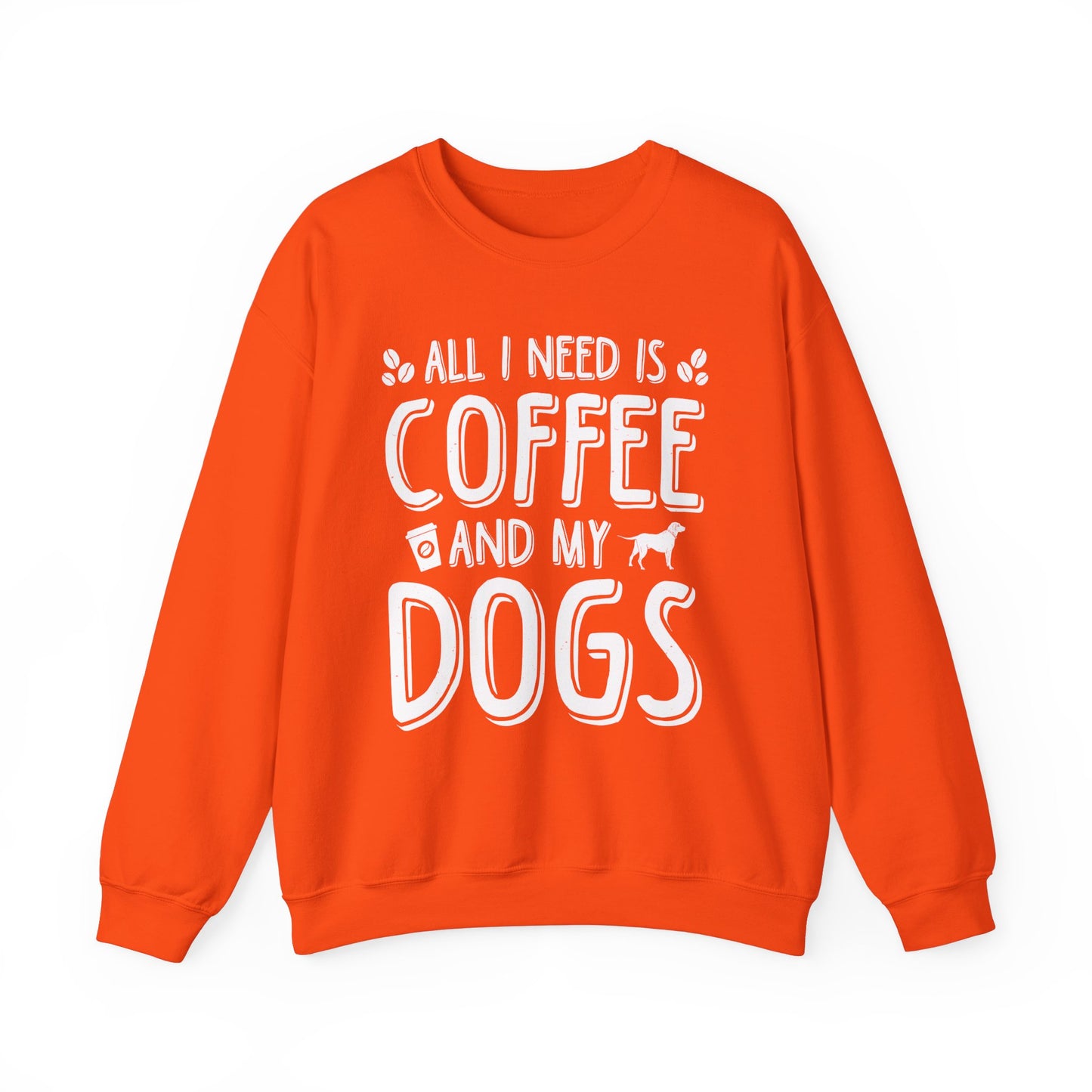 All I Need Is Coffee And My Dogs Sweatshirt