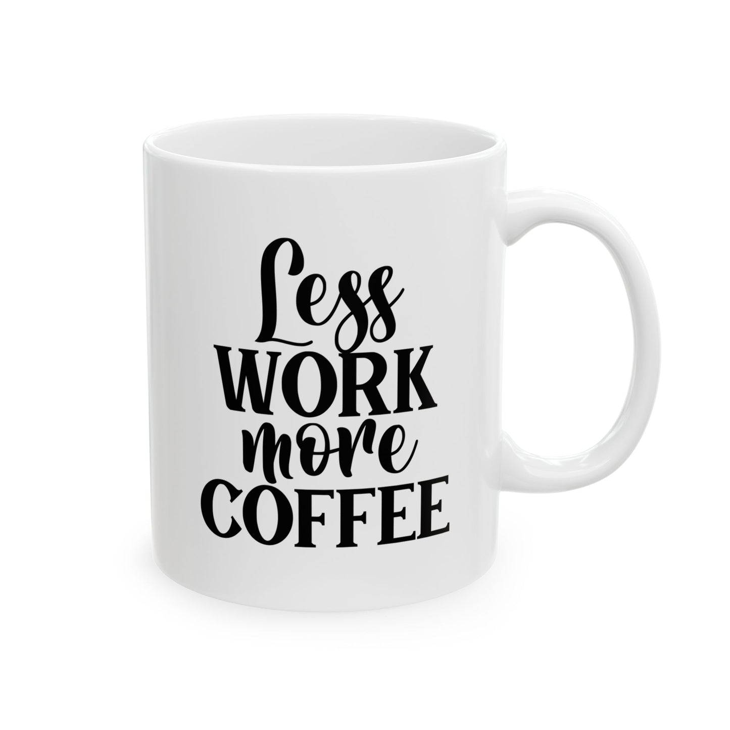 Less Work More Coffee Funny Sarcastic Coffee Mug