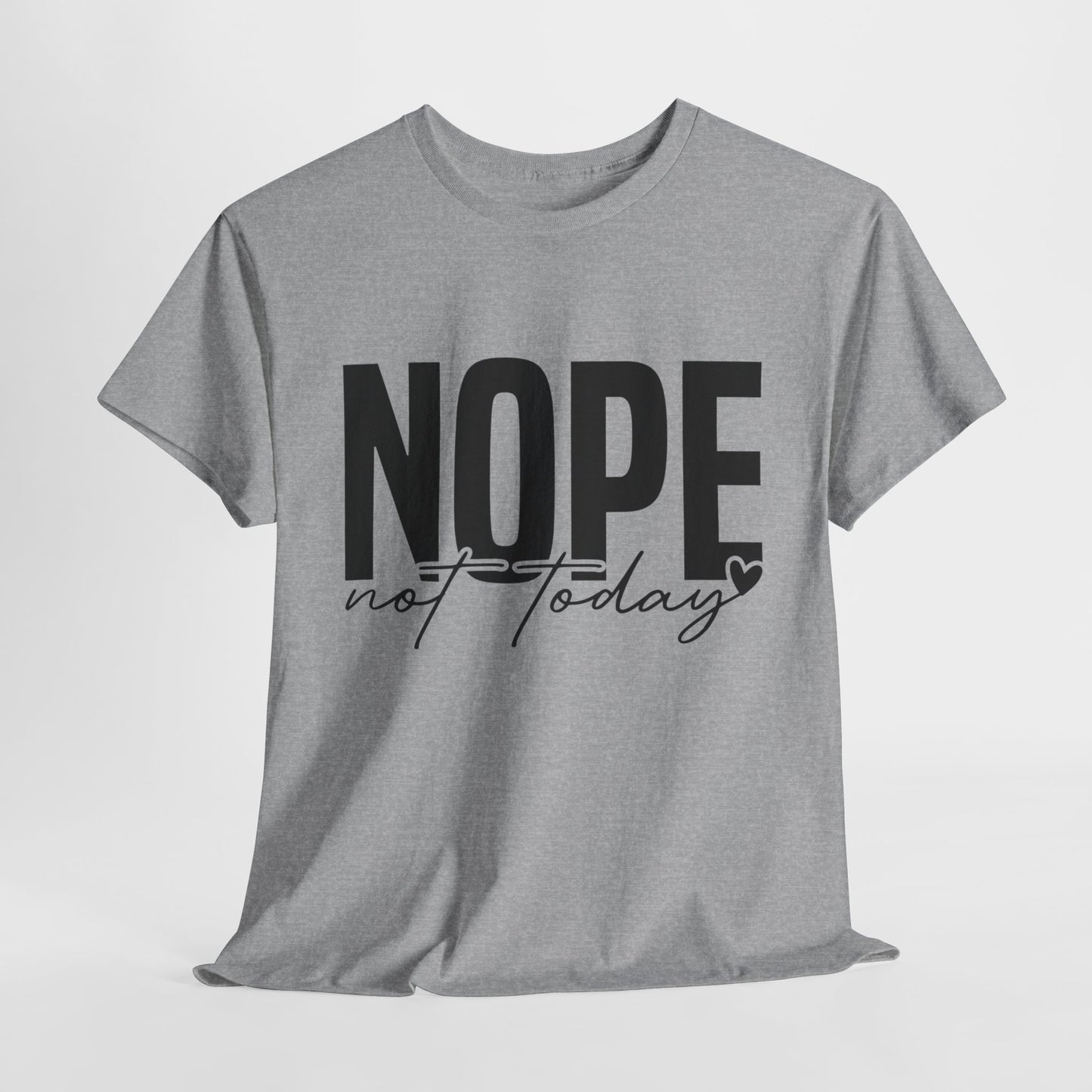 Nope Not Today Funny Sarcastic Unisex Heavy Cotton Tee