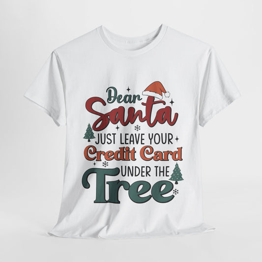 Dear Santa Leave Your CC Heavy Cotton Tee