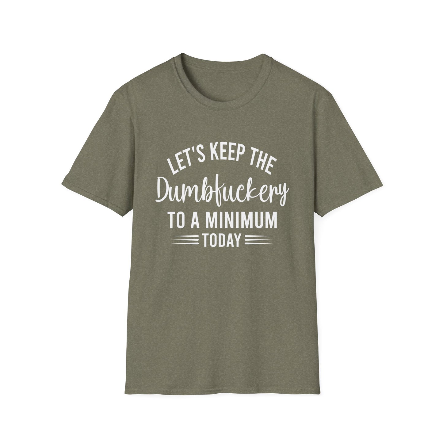 Lets Keep The Dumbf*ckery Funny Softstyle T-Shirt White Lettering