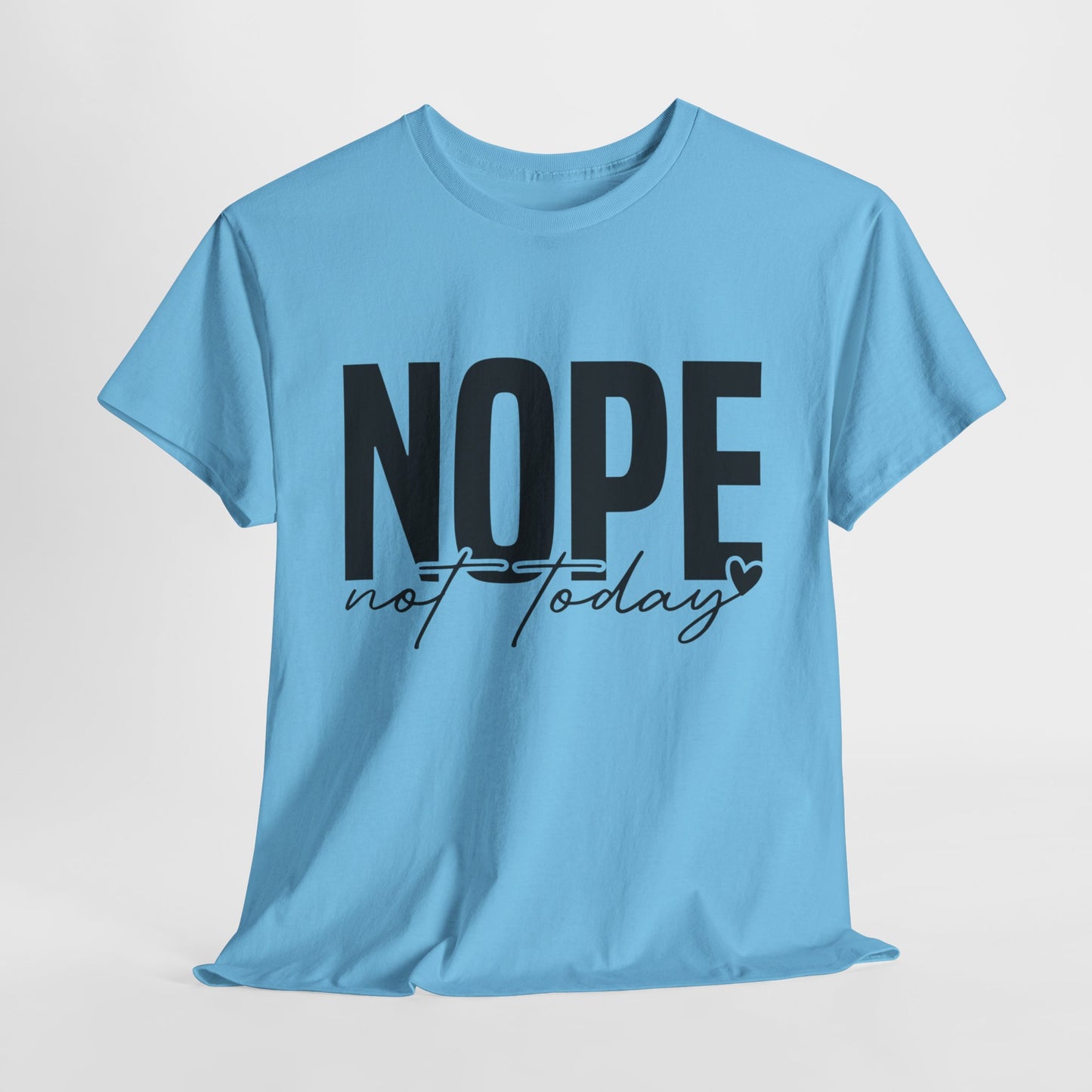 Nope Not Today Funny Sarcastic Unisex Heavy Cotton Tee