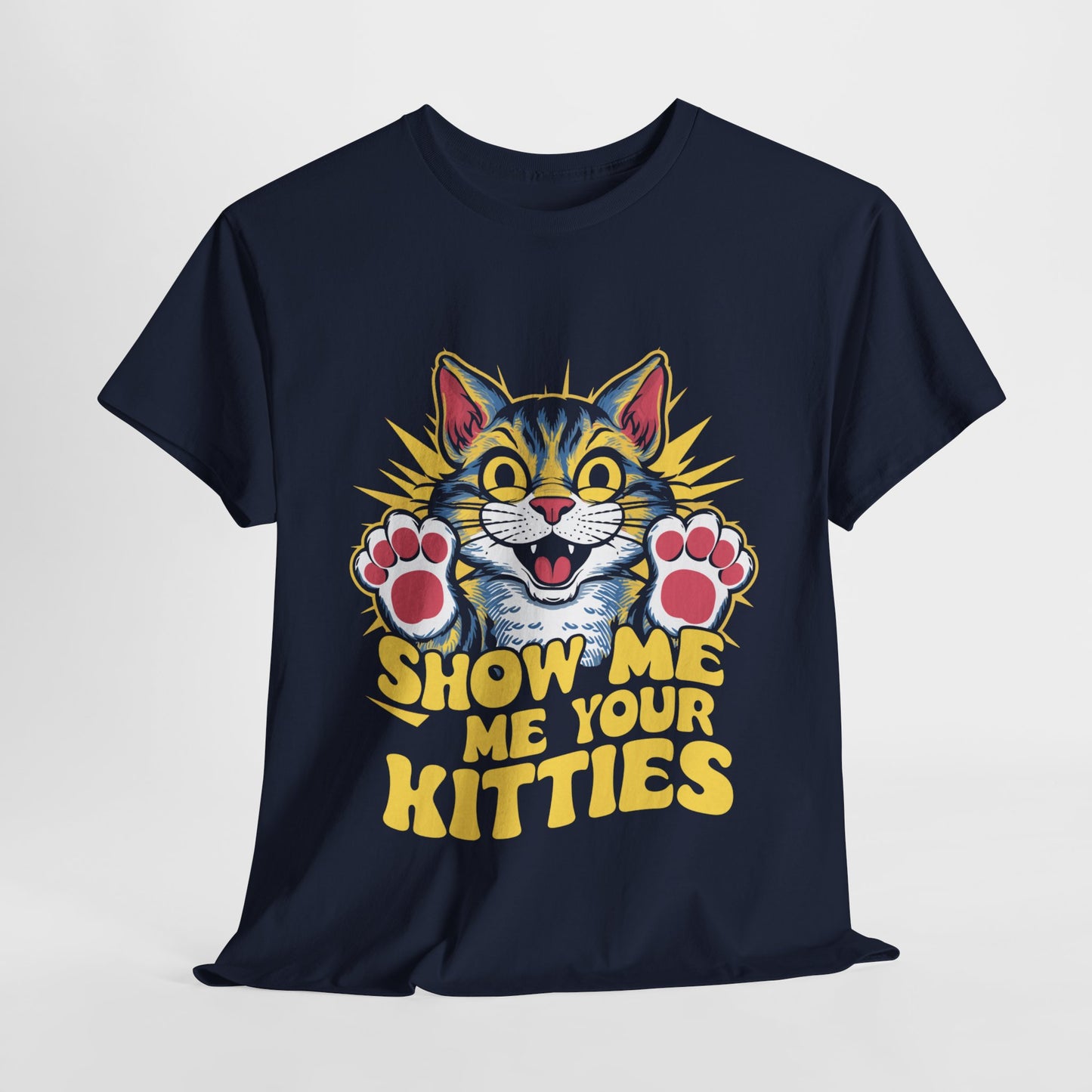 Show Me Your Kitties Funny Cat Heavy Cotton Tee