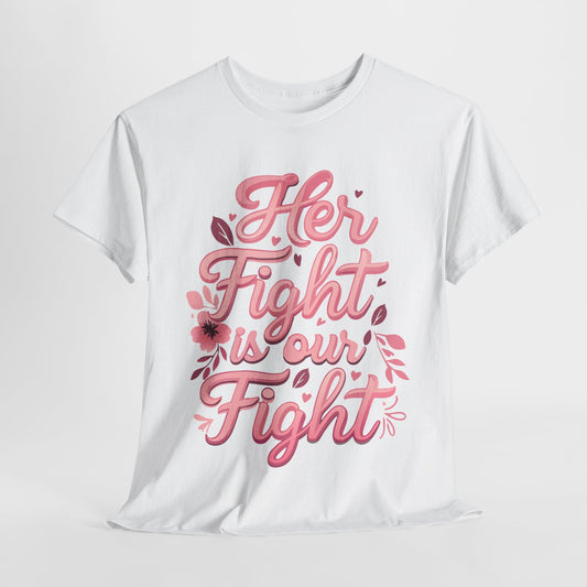 Breast Cancer Her Fight Is Our Fight Heavy Cotton Tee