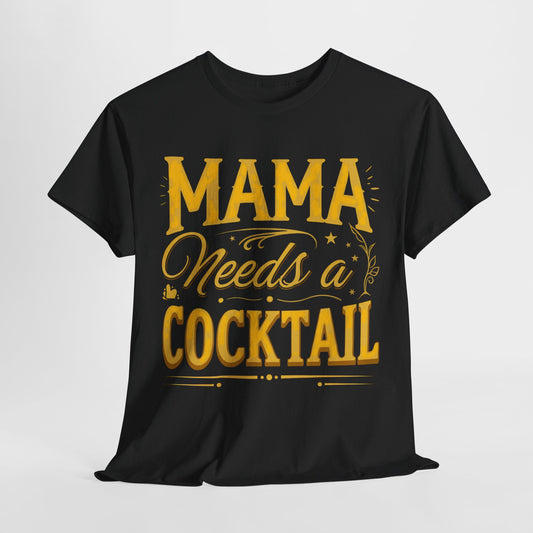 Mama Needs A Cocktail Funny Mom Heavy Cotton Tee