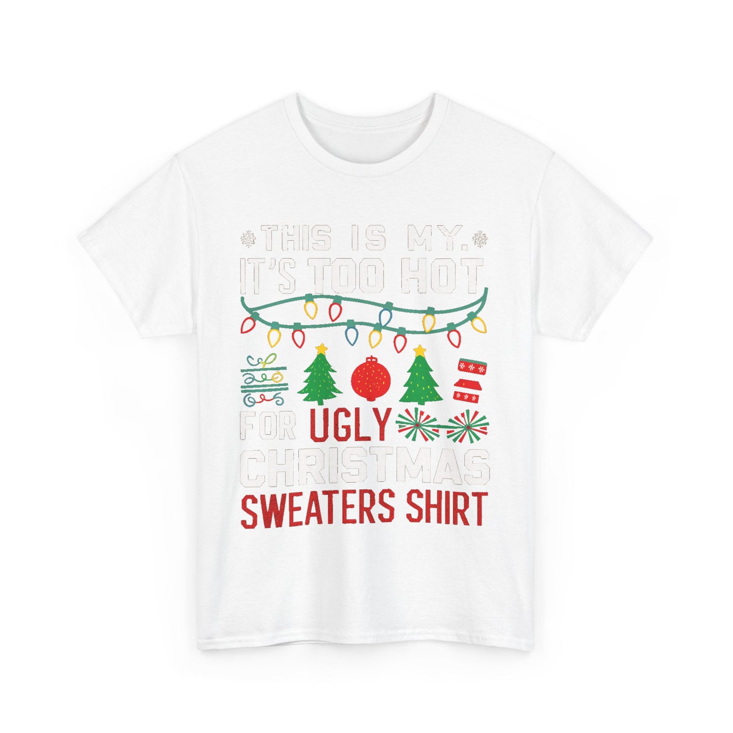 Too Hot For Ugly Sweaters Christmas Heavy Cotton Tee