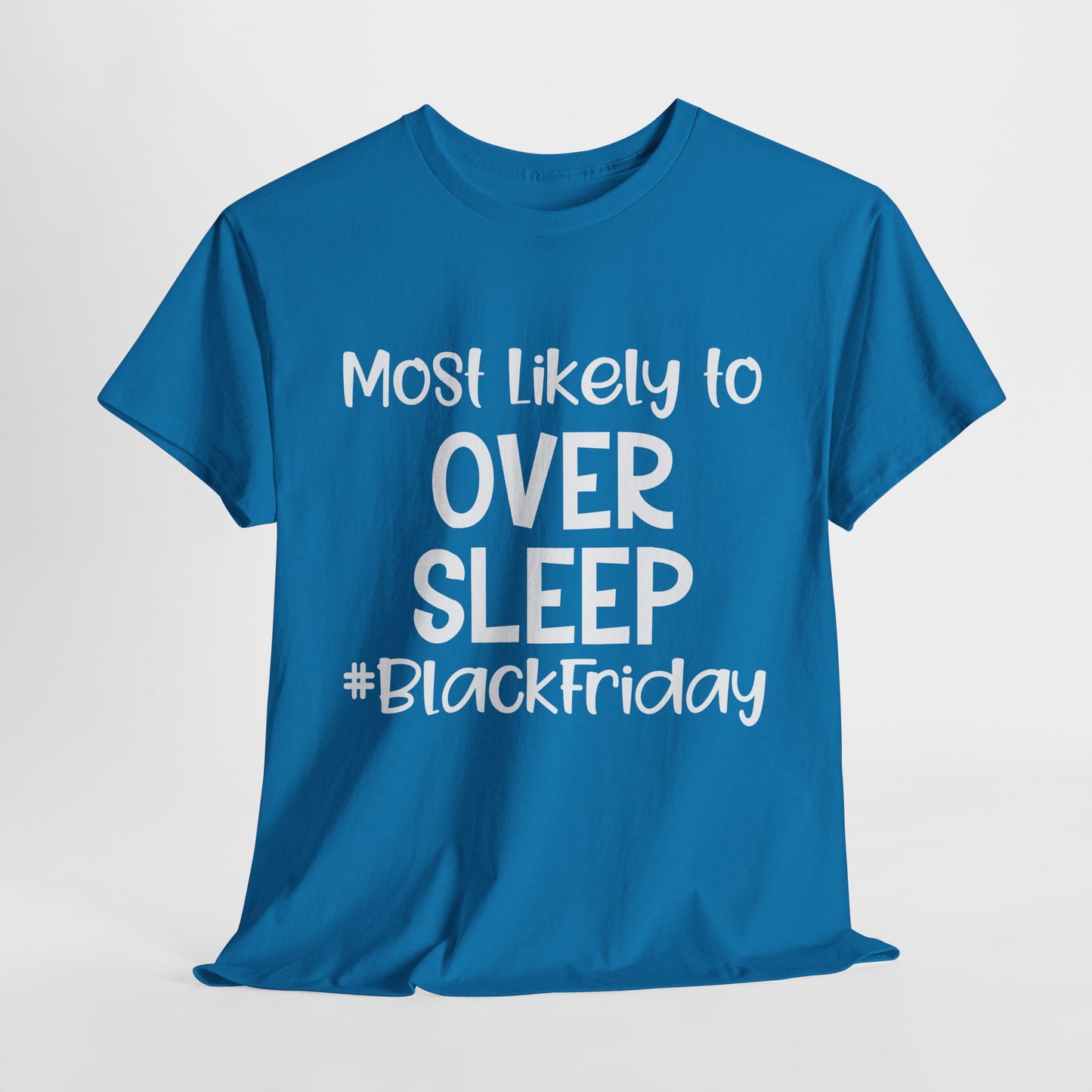 Black Friday Most Likely To Over Sleep T-Shirt