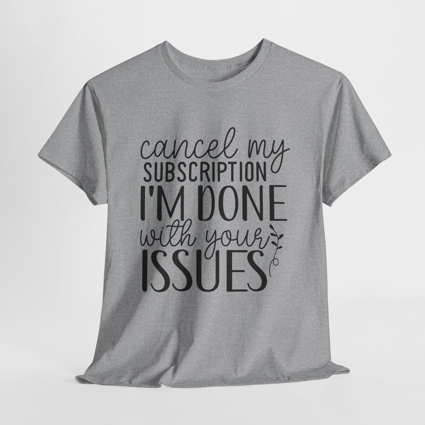 Cancel My Subscription Funny Unisex Heavy Cotton Tee