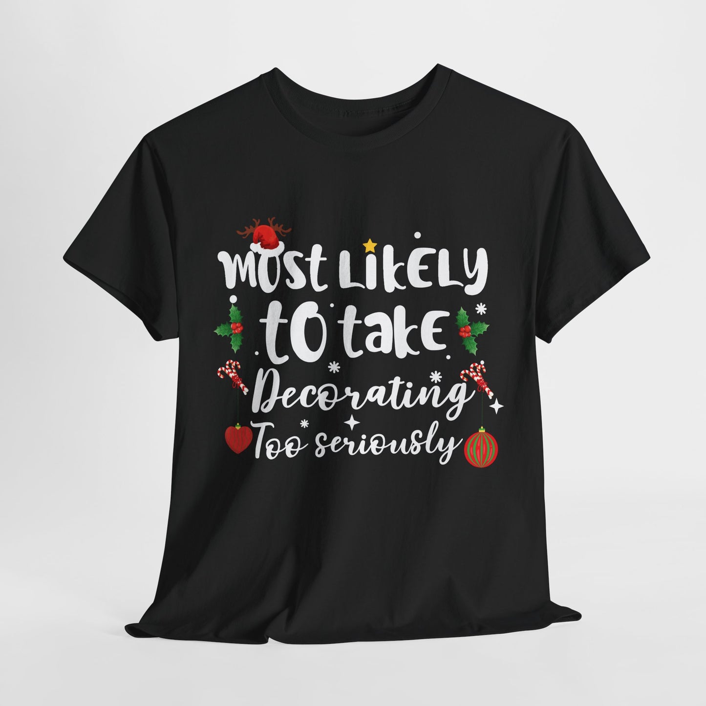 Most Likely To Take Decorating Too Seriously Christmas T-Shirt