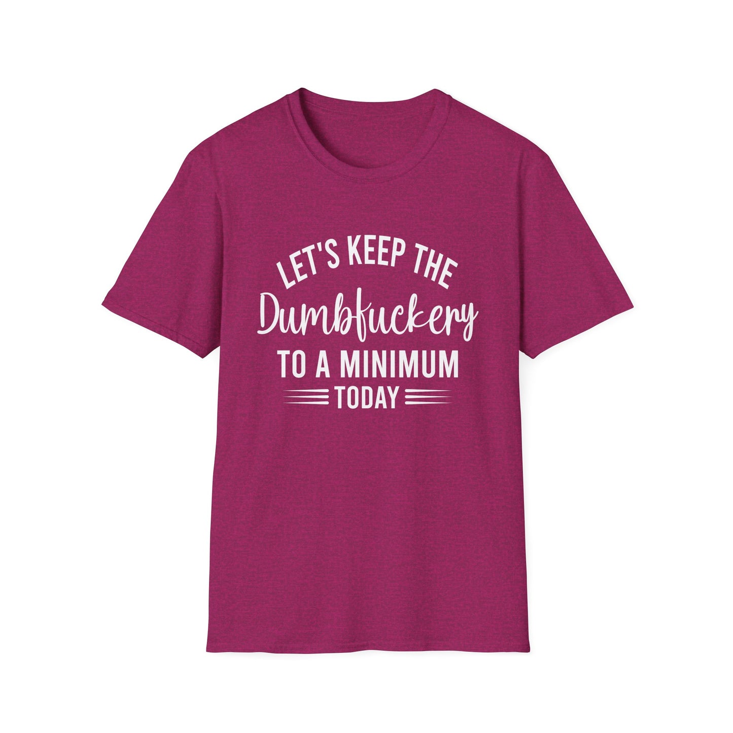 Lets Keep The Dumbf*ckery Funny Softstyle T-Shirt White Lettering