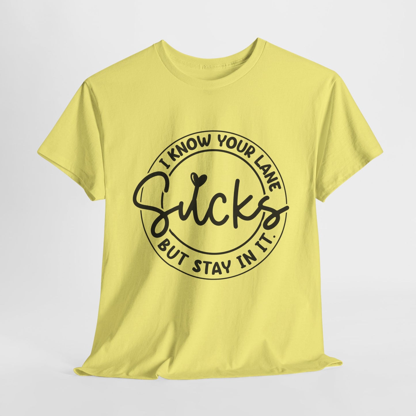 I Know Your Lane Sucks Funny Sarcastic Unisex Heavy Cotton Tee