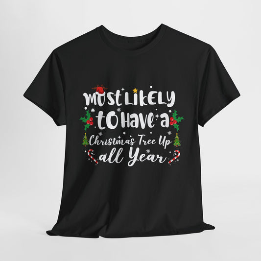 Most Likely To Have A Christmas Tree Up All Year T-Shirt